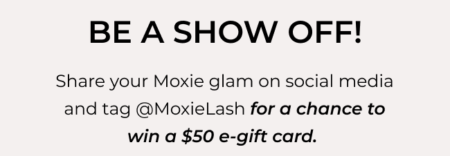 BE A SHOW OFF!