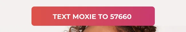 TEXT MOXIE TO 57660