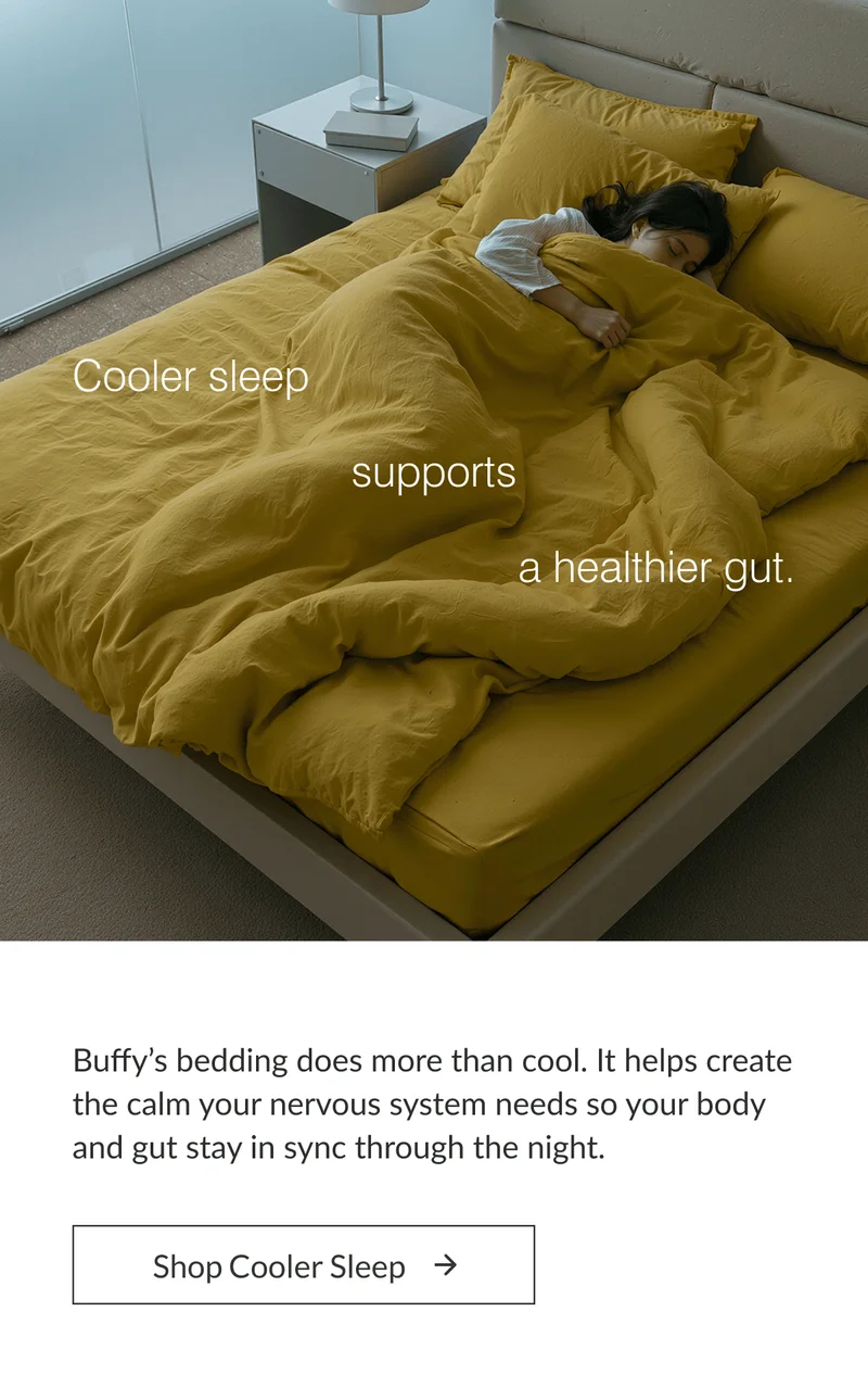 Cooler sleep supports a healthier gut.