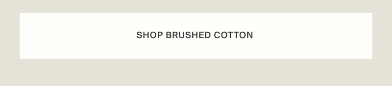 Shop Brushed Cotton