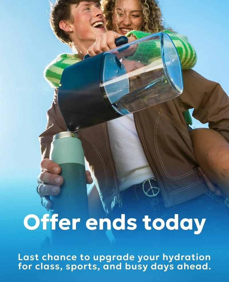 Offer ends today Last chance to upgrade your hydration for class, sports, and busy days ahead.