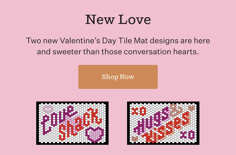 New Love | Two new Valentine's Day Tile Mat designs are here and sweeter than those conversation hearts. | Shop Now