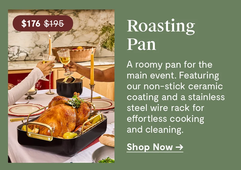 Roasting Pan | $176.00 | A roomy pan for the main event. Featuring our non-stick ceramic coating and a stainless steel wire rack for effortless cooking and cleaning. | Shop Now
