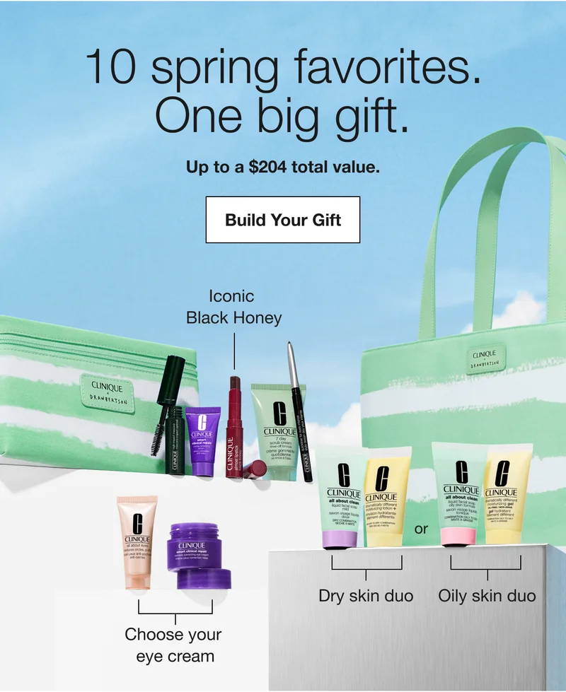 10 spring favorites. One big gift. Up to a $204 total value. | Build Your Gift | Iconic Black Honey | Choose your eye cream | Dry skin duo | Oily skin duo