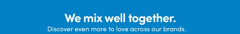 We mix well together. Discover even more to love across our brands.