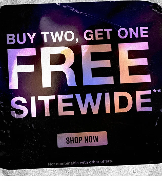 Ends Today. Buy Two, Get One Free Sitewide. Shop now. Not combinable with other offers.
