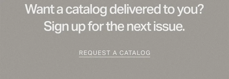 Want a catalog delivered to you?