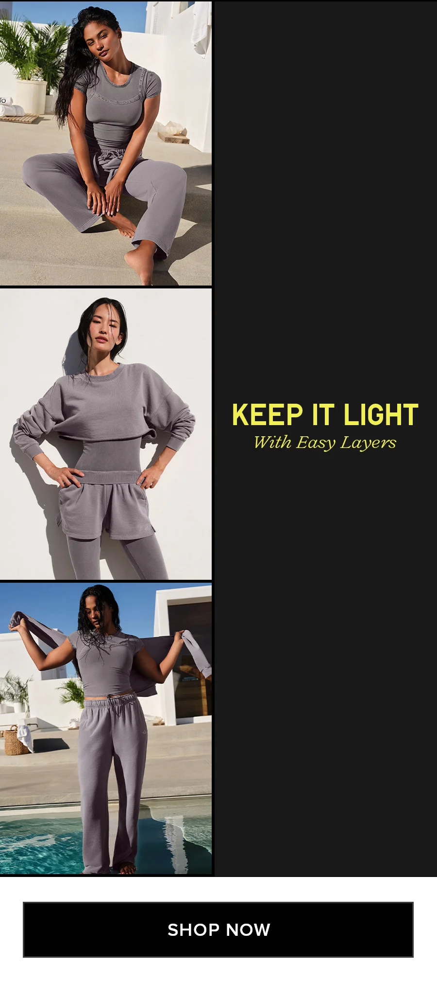 KEEP IT LIGHT With Easy Layers. SHOP NOW