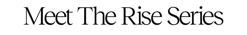 Meet The Rise Series