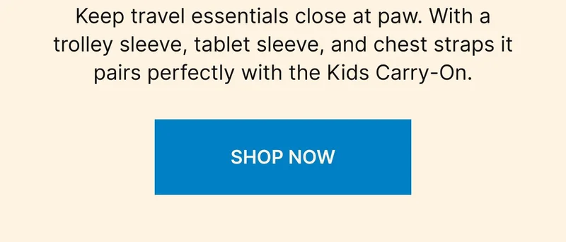 Keep travel essentials close at paw. With a trolley sleeve, tablet sleeve, and chest straps it pairs perfectly with the Kids Carry-On.