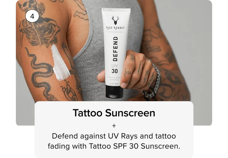 4  Tattoo Sunscreen + Defend against UV Rays and tattoo fading with Tattoo SPF 30 Sunscreen.