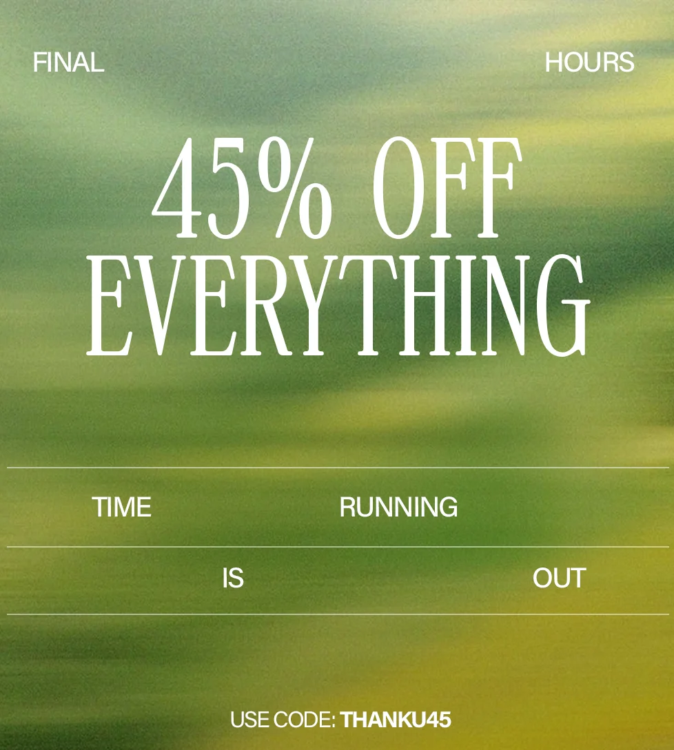 Final Hours: 45% off everything! Time is running out. Use code discount code for this limited-time discount.