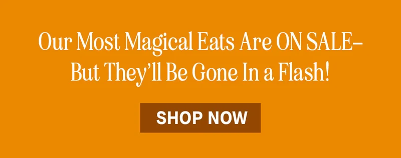 Our most magical eats are on sale — but they'll be gone in a flash!