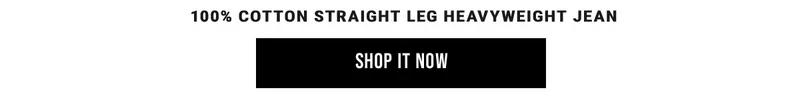 100% Cotton Straight Leg Heavyweight Jean - Shop It Now