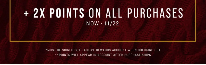 + 2x points on all purchases now - 11/22