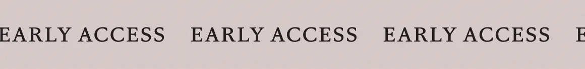EARLY ACCESS EARLY ACCESS