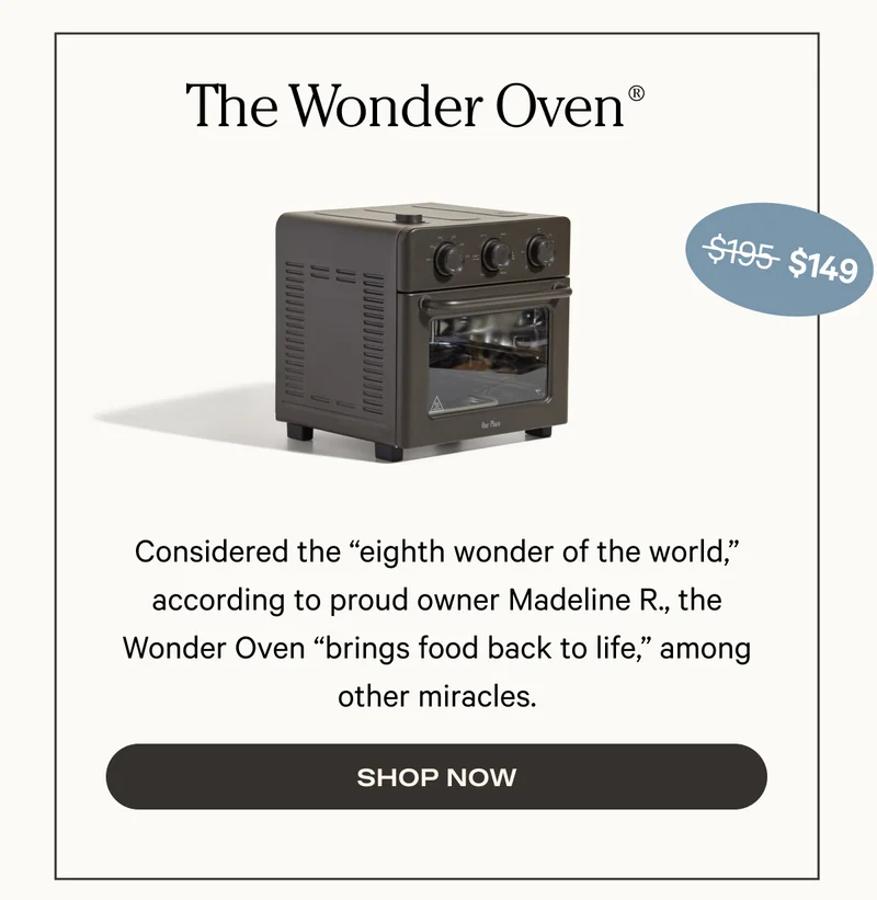 The Wonder Oven - Considered the “eighth wonder of the world,” according to proud owner Madeline R., the Wonder Oven “brings food back to life,” among other miracles. - Shop Now