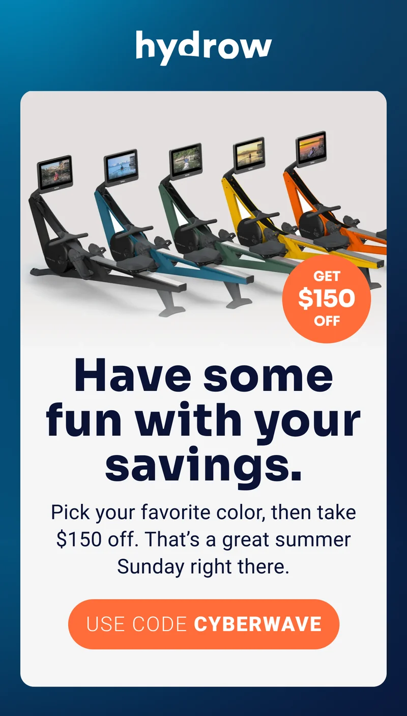 Get $150 off. Have some fun with your savings. Pick your favorite color, then take $150 off. That's a great summer Sunday right there. Use code: CYBERWAVE.