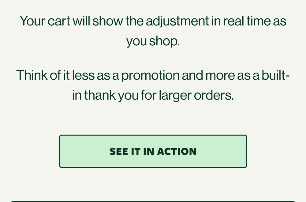 Your cart will show the adjustment in real time as you shop.