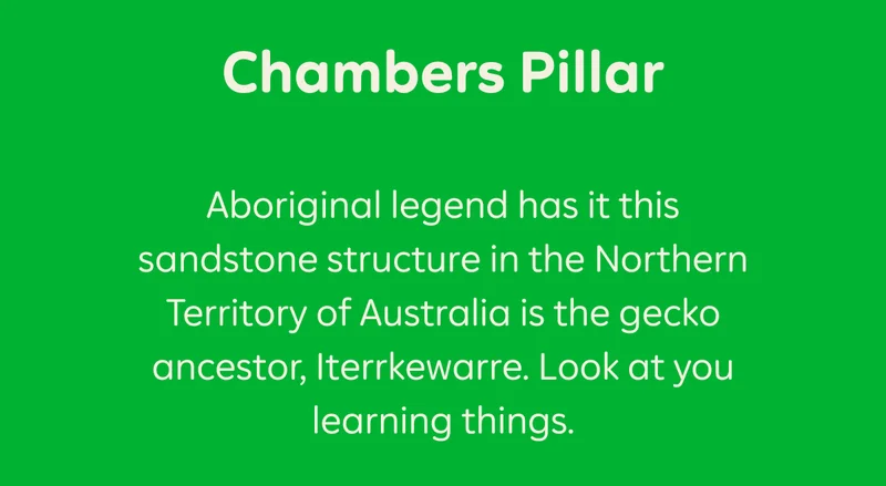 Chambers Pillar. Aboriginal legend has it this sandstone structure in the Northern Territory of Australia is the gecko ancestor, Iterrkewarre. Look at you learning things.