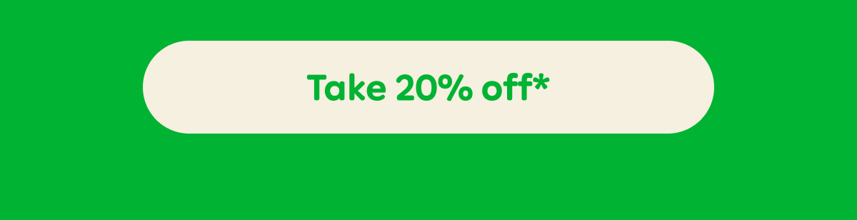 Button: Take 20% off*