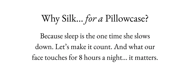 Shop the NEW Mulberry Silk Pillow Case >