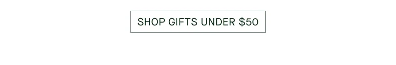SHOP GIFTS UNDER $50