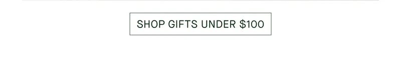 SHOP GIFTS UNDER $100