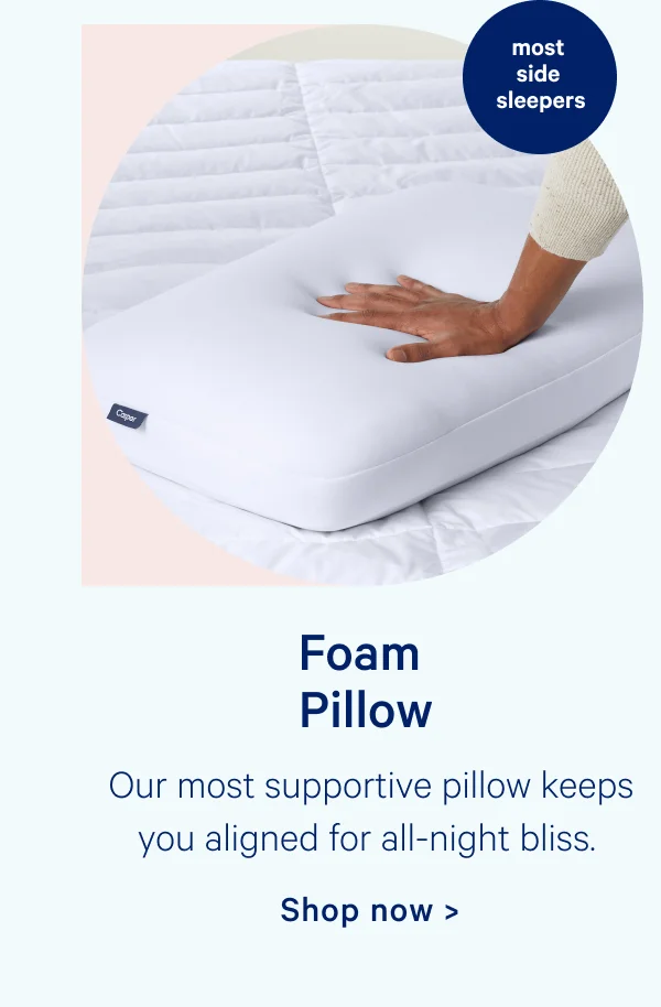 Foam Pillow; Our most supportive pillow keeps you aligned for all-night bliss.