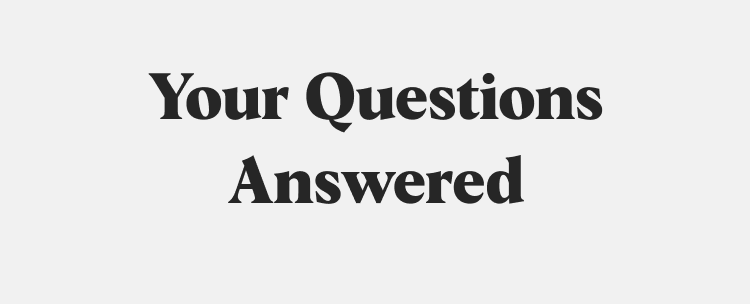 Your Questions Answered