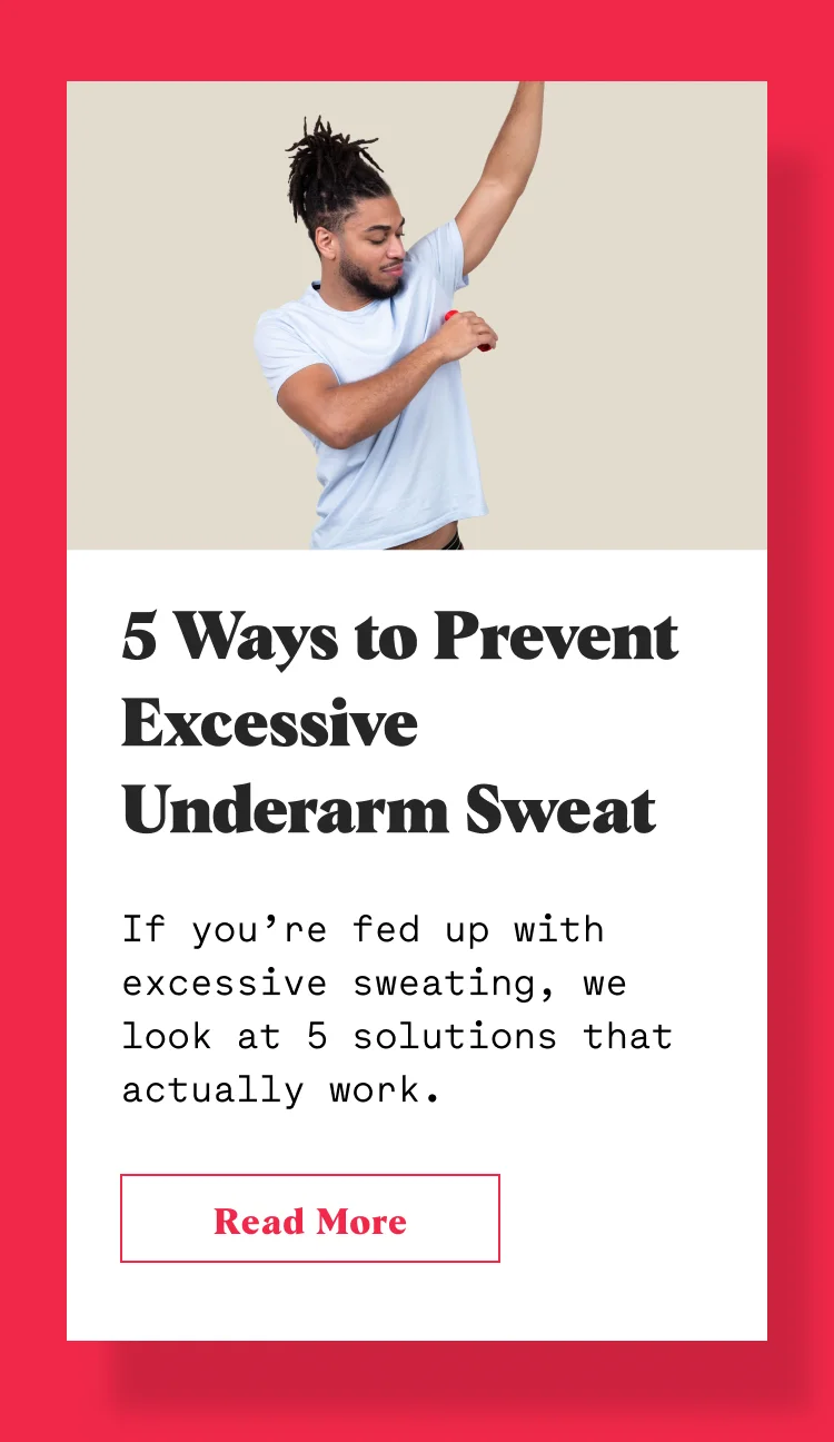 5 Ways to Prevent Excessive Underarm Sweat If you’re fed up with excessive sweating, we look at 5 solutions that actually work.