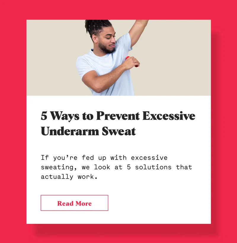 5 Ways to Prevent Excessive Underarm Sweat If you’re fed up with excessive sweating, we look at 5 solutions that actually work.