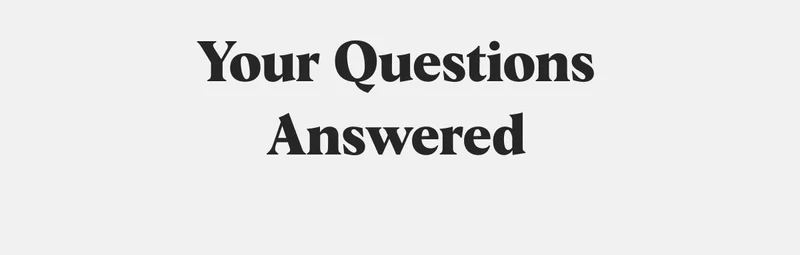 Your Questions Answered