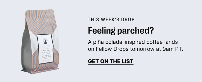 This week's drop: a pina colada inspired coffee lands on Fellow Drops tomorrow at 9am PT: Get on the list
