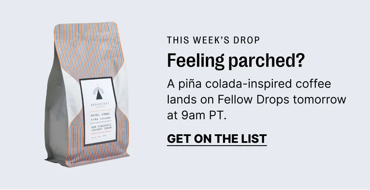 This week's drop: a pina colada inspired coffee lands on Fellow Drops tomorrow at 9am PT: Get on the list