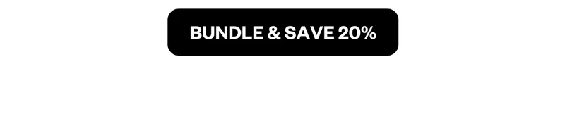 BUNDLE & SAVE 20%