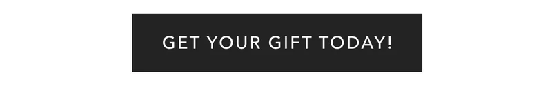 Get Your Gift Today!
