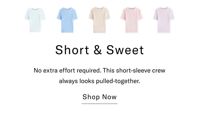 Short & Sweet No extra effort required. This short-sleeve crew always looks pulled-together. Shop Now
