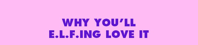 Why you'll e.l.f.ing love it