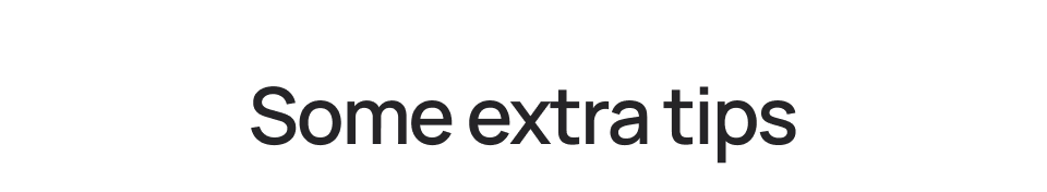 Some extra tips