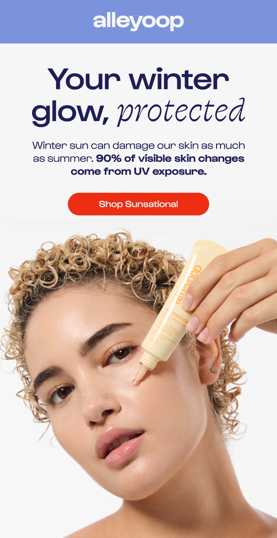 Your winter glow, protected. Winter sun can damage our skin as much as summer. 90% of visible skin changes come from UV exposure. Shop Sunsational