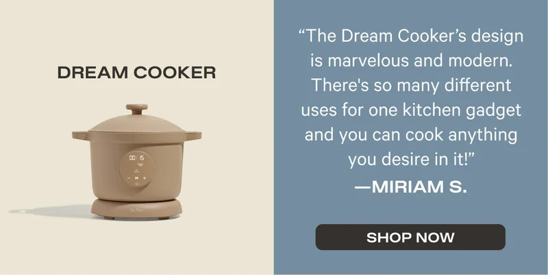 Dream Cooker -"The Dream Cooker's design is marvelous and modern. There's so many different uses for one kitchen gadget and you can cook anything you desire in it!" - Miriam S. - Shop Now