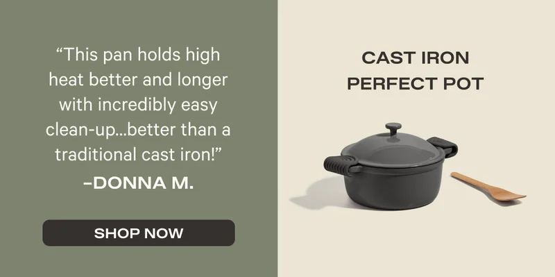 Cast Iron Perfect Pot - "This pan holds high heat better and longer with incredibly easy clean-up ... better than a traditional cast iron!" - Donna M. - Shop Now