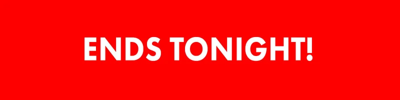 Ends tonight!