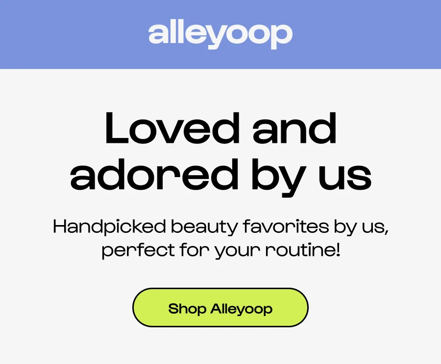 Loved and adored by us Handpicked beauty favorites by us, perfect for your routine! Shop Alleyoop