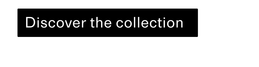 Discover the collection CTA
