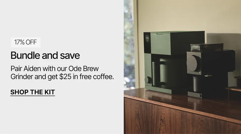 Pair Aiden with our Ode Brew Grinder and get $25 in free coffee.