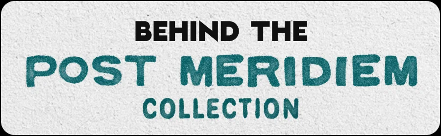 Behind The Post Meridiem Collection
