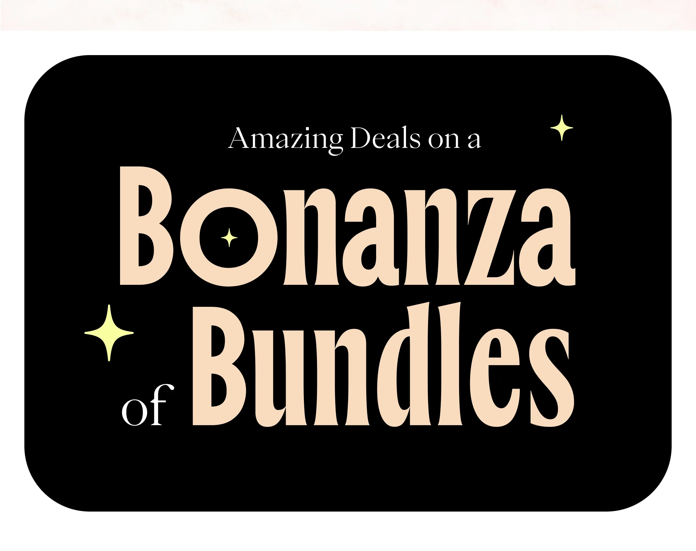 Amazing deals on a Bonanza of Bundles