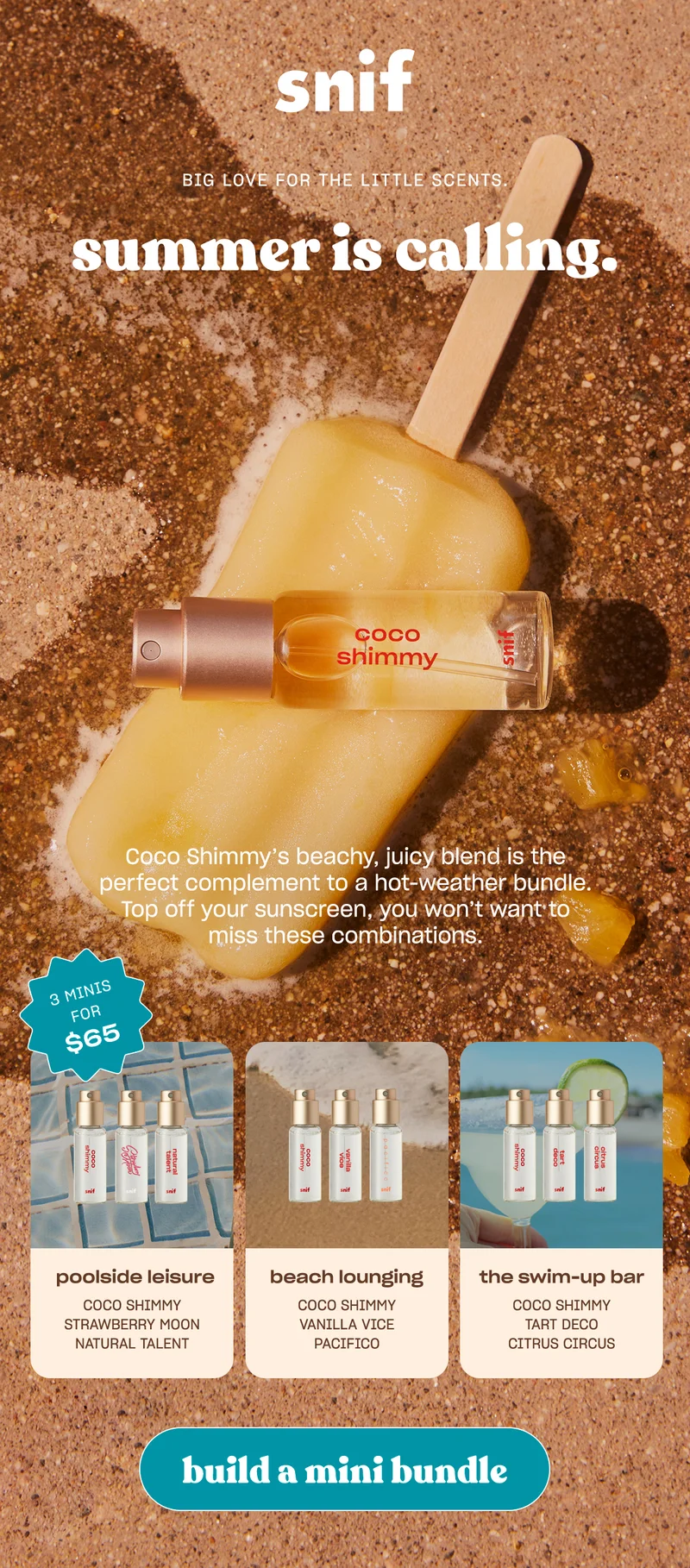“Coco Shimmy’s beachy, juicy blend is the perfect complement to a hot-weather bundle. Top off your sunscreen, you won’t want to miss these combinations.  [build a mini bundle]